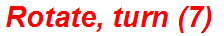 Rotate, turn (7)