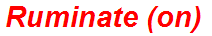 Ruminate (on)