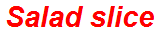 Salad slice