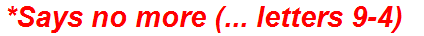 *Says no more (... letters 9-4)