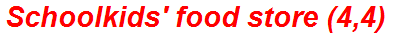 Schoolkids' food store (4,4)
