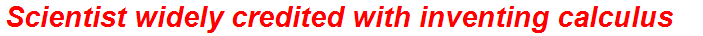 Scientist widely credited with inventing calculus