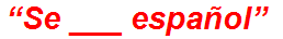 “Se ___ español”