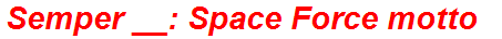 Semper __: Space Force motto