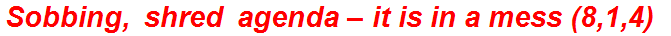 Sobbing, shred agenda – it is in a mess (8,1,4)