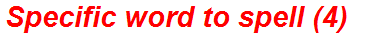 Specific word to spell (4)