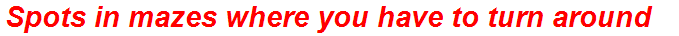 Spots in mazes where you have to turn around