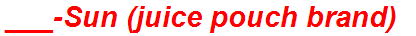 ___-Sun (juice pouch brand)