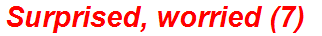 Surprised, worried (7)