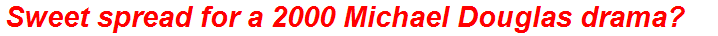 Sweet spread for a 2000 Michael Douglas drama?