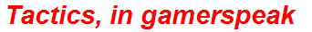 Tactics, in gamerspeak