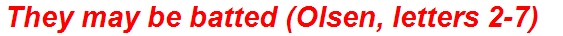 They may be batted (Olsen, letters 2-7)