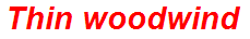 Thin woodwind