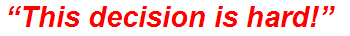 “This decision is hard!”