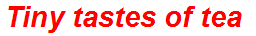 Tiny tastes of tea