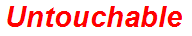 Untouchable