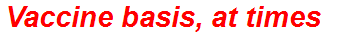 Vaccine basis, at times