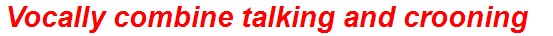 Vocally combine talking and crooning