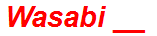 Wasabi __