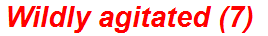 Wildly agitated (7)