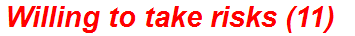 Willing to take risks (11)