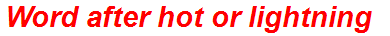 Word after hot or lightning