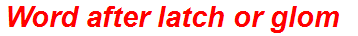 Word after latch or glom