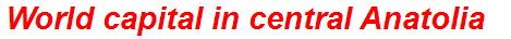 World capital in central Anatolia