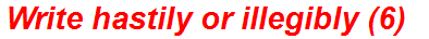 Write hastily or illegibly (6)
