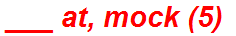 ___ at, mock (5)