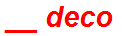 __ deco