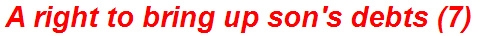 A right to bring up son's debts (7)