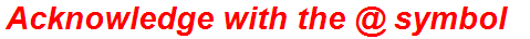 Acknowledge with the @ symbol