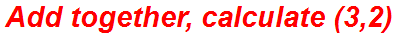 Add together, calculate (3,2)