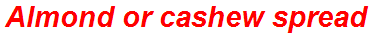 Almond or cashew spread