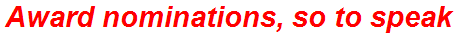 Award nominations, so to speak