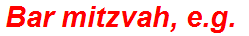 Bar mitzvah, e.g.