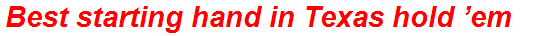 Best starting hand in Texas hold ’em