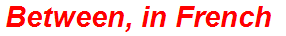 Between, in French