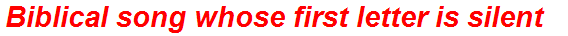 Biblical song whose first letter is silent