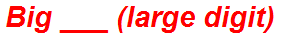 Big ___ (large digit)