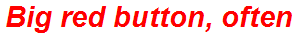 Big red button, often