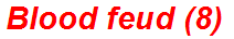 Blood feud (8)