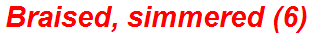 Braised, simmered (6)