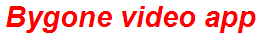 Bygone video app