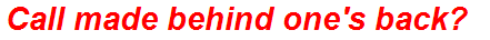 Call made behind one's back?