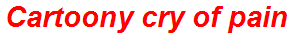 Cartoony cry of pain