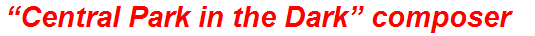 “Central Park in the Dark” composer