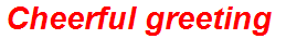 Cheerful greeting
