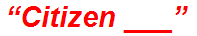 “Citizen ___”